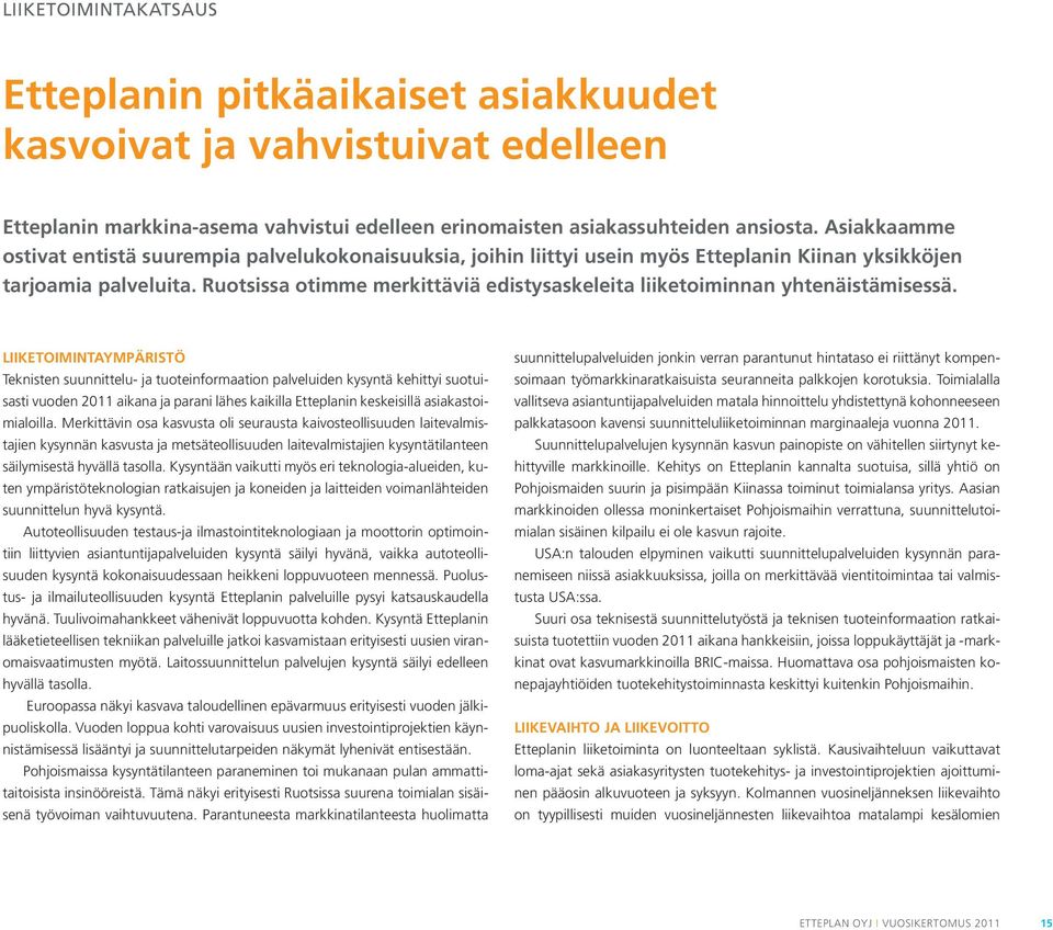 Ruotsissa otimme merkittäviä edistysaskeleita liiketoiminnan yhtenäistämisessä.