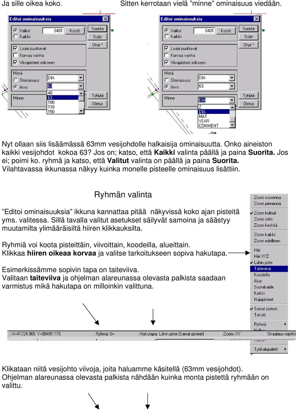 Vilahtavassa ikkunassa näkyy kuinka monelle pisteelle ominaisuus lisättiin. Ryhmän valinta Editoi ominaisuuksia ikkuna kannattaa pitää näkyvissä koko ajan pisteitä yms. valitessa.