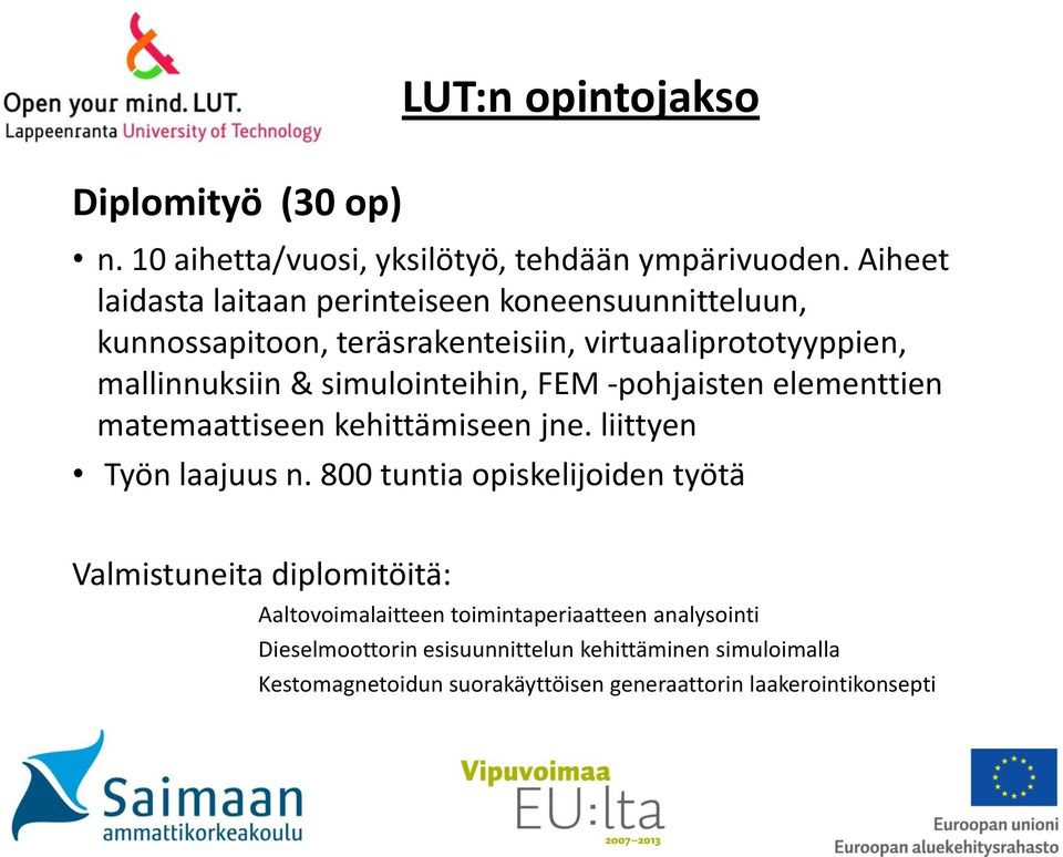 simulointeihin, FEM -pohjaisten elementtien matemaattiseen kehittämiseen jne. liittyen Työn laajuus n.