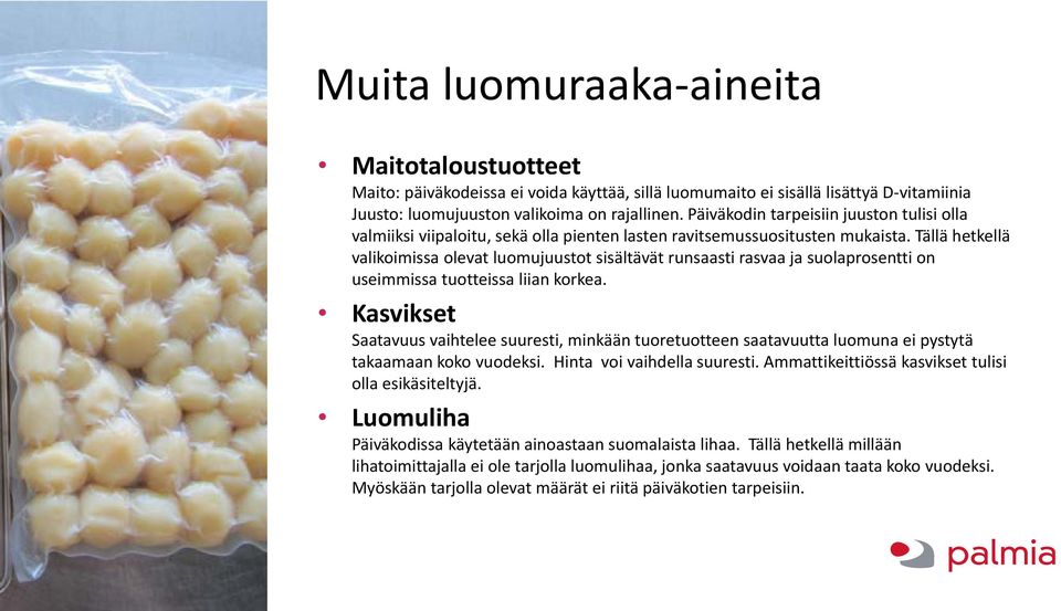 Tällä hetkellä valikoimissa olevat luomujuustot sisältävät runsaasti rasvaa ja suolaprosentti on useimmissa tuotteissa liian korkea.