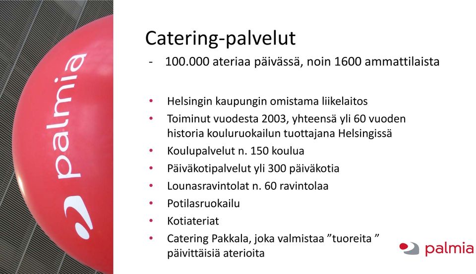 vuodesta 2003, yhteensä yli 60 vuoden historia kouluruokailun tuottajana Helsingissä Koulupalvelut