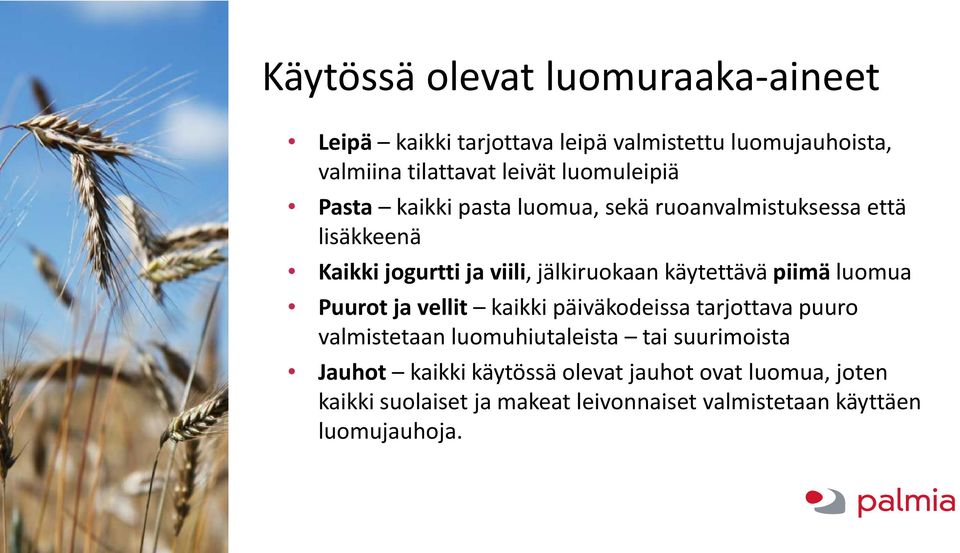 käytettävä piimä luomua Puurot ja vellit kaikki päiväkodeissa tarjottava puuro valmistetaan luomuhiutaleista tai