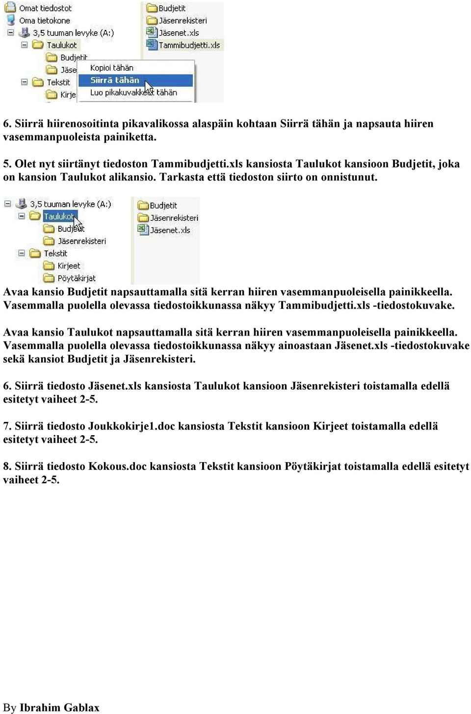 Avaa kansio Budjetit napsauttamalla sitä kerran hiiren vasemmanpuoleisella painikkeella. Vasemmalla puolella olevassa tiedostoikkunassa näkyy Tammibudjetti.xls -tiedostokuvake.