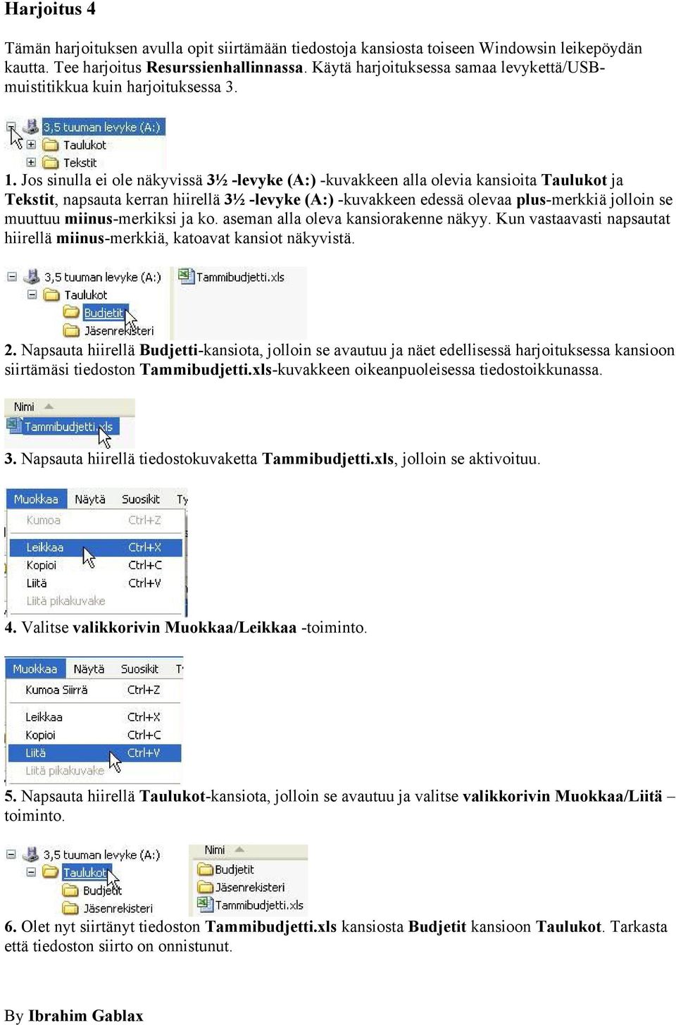 Jos sinulla ei ole näkyvissä 3½ -levyke (A:) -kuvakkeen alla olevia kansioita Taulukot ja Tekstit, napsauta kerran hiirellä 3½ -levyke (A:) -kuvakkeen edessä olevaa plus-merkkiä jolloin se muuttuu