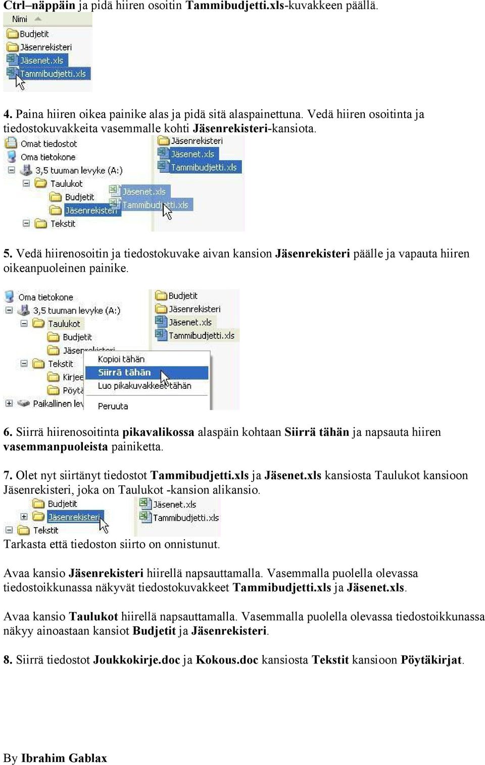 Vedä hiirenosoitin ja tiedostokuvake aivan kansion Jäsenrekisteri päälle ja vapauta hiiren oikeanpuoleinen painike. 6.