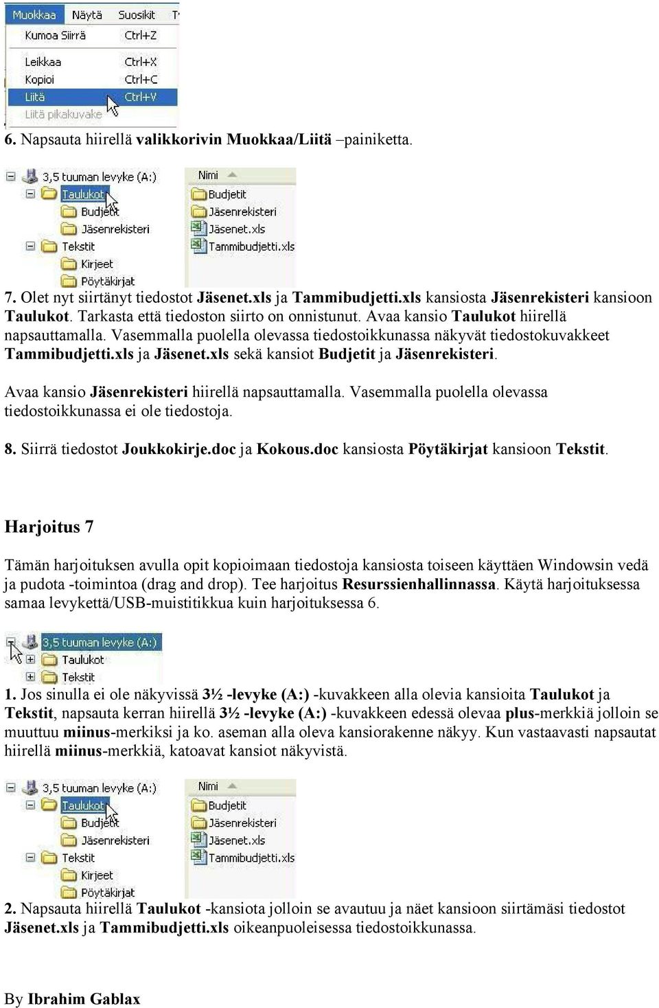 xls sekä kansiot Budjetit ja Jäsenrekisteri. Avaa kansio Jäsenrekisteri hiirellä napsauttamalla. Vasemmalla puolella olevassa tiedostoikkunassa ei ole tiedostoja. 8. Siirrä tiedostot Joukkokirje.