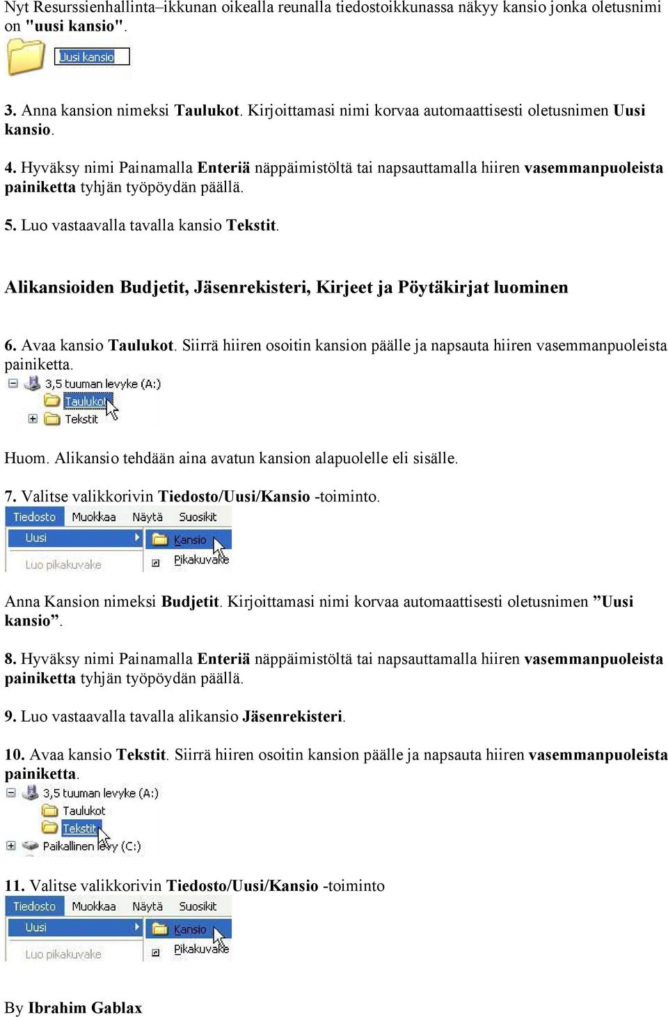 Luo vastaavalla tavalla kansio Tekstit. Alikansioiden Budjetit, Jäsenrekisteri, Kirjeet ja Pöytäkirjat luominen 6. Avaa kansio Taulukot.