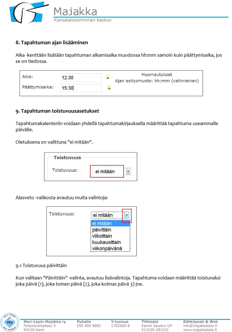 Tapahtuman toistuvuusasetukset Tapahtumakalenteriin voidaan yhdellä tapahtumakirjauksella määrittää tapahtuma useammalle päivälle.