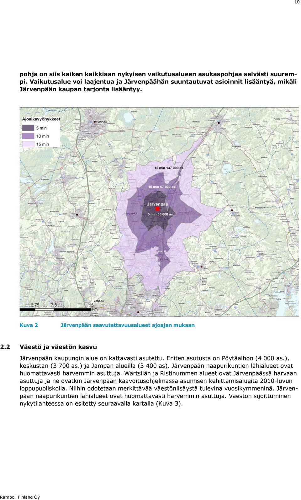 2 Väestö ja väestön kasvu Järvenpään kaupungin alue on kattavasti asutettu. Eniten asutusta on Pöytäalhon (4 000 as.), keskustan (3 700 as.) ja Jampan alueilla (3 400 as).