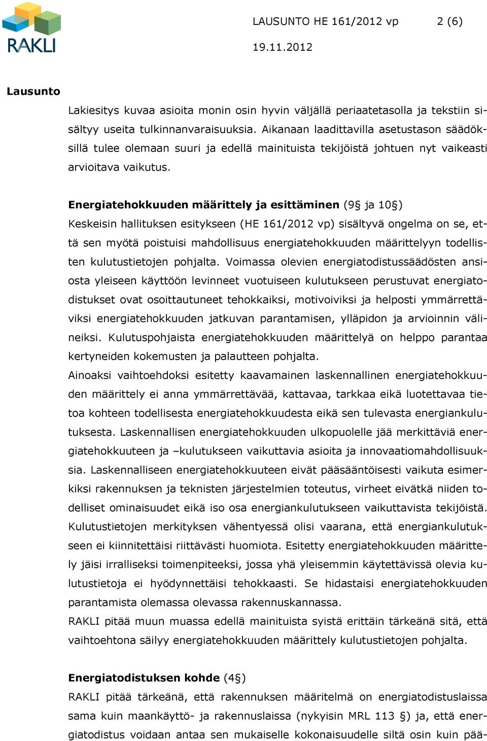 Energiatehokkuuden määrittely ja esittäminen (9 ja 10 ) Keskeisin hallituksen esitykseen (HE 161/2012 vp) sisältyvä ongelma on se, että sen myötä poistuisi mahdollisuus energiatehokkuuden