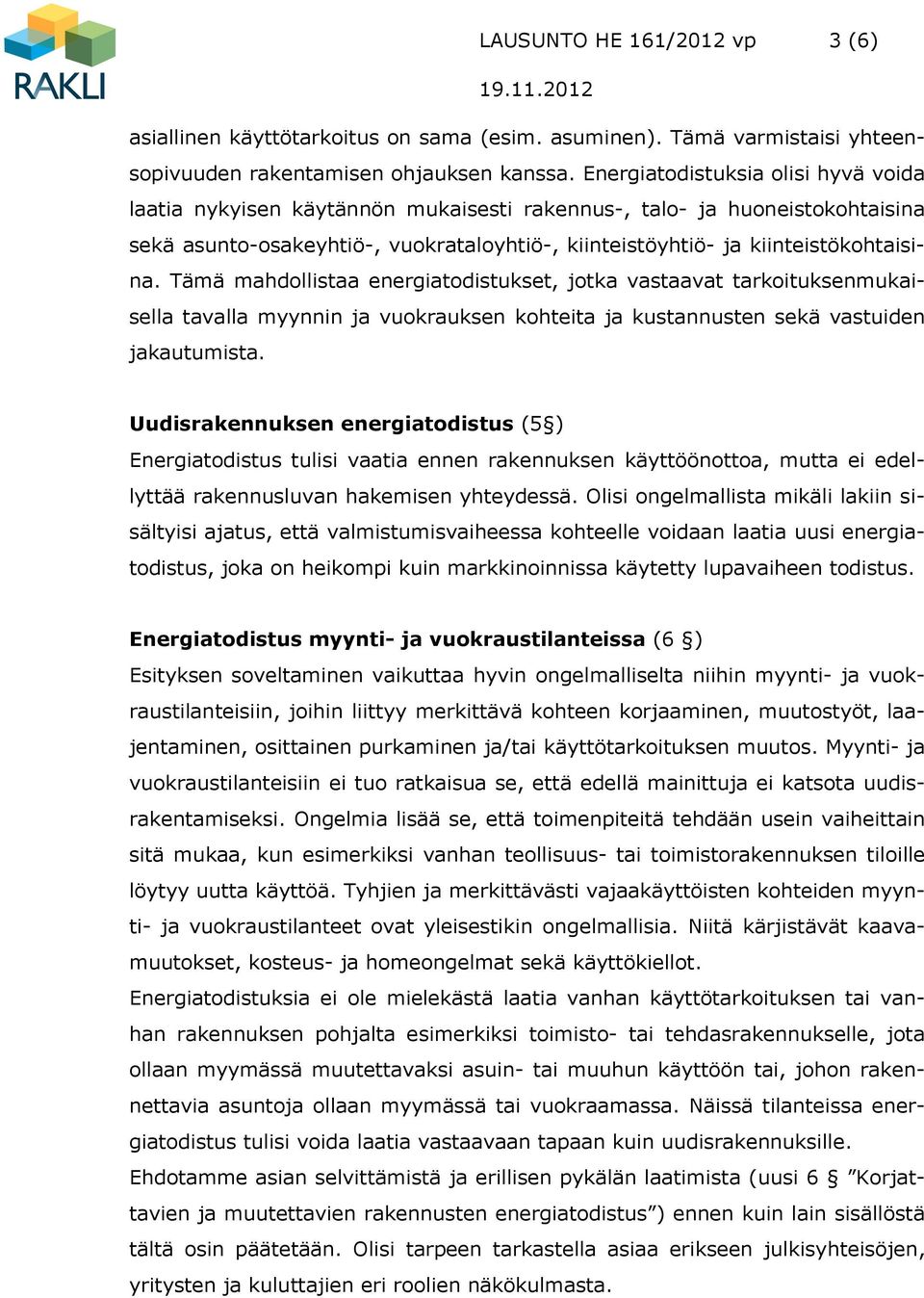 Tämä mahdollistaa energiatodistukset, jotka vastaavat tarkoituksenmukaisella tavalla myynnin ja vuokrauksen kohteita ja kustannusten sekä vastuiden jakautumista.