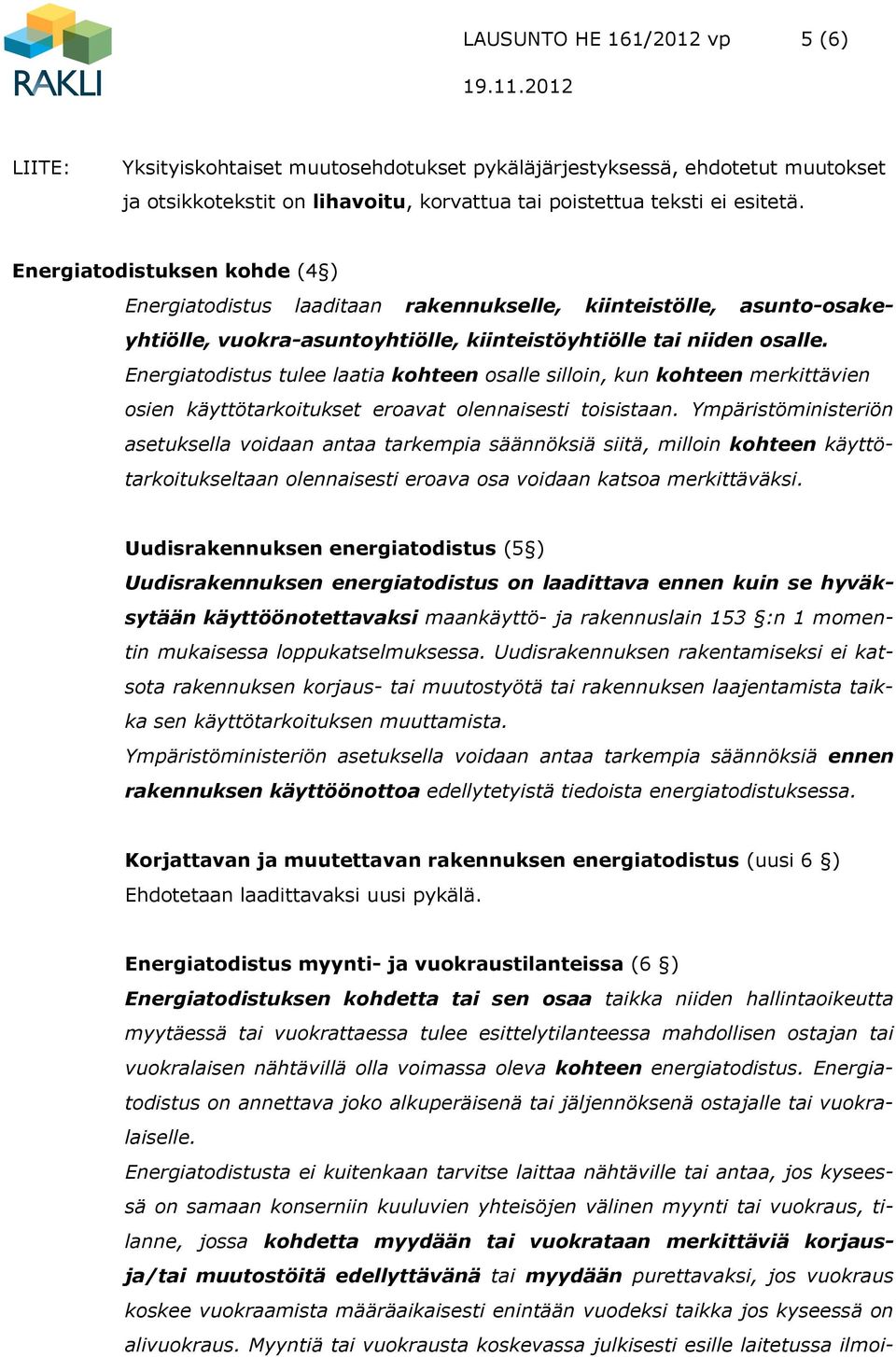 Energiatodistus tulee laatia kohteen osalle silloin, kun kohteen merkittävien osien käyttötarkoitukset eroavat olennaisesti toisistaan.