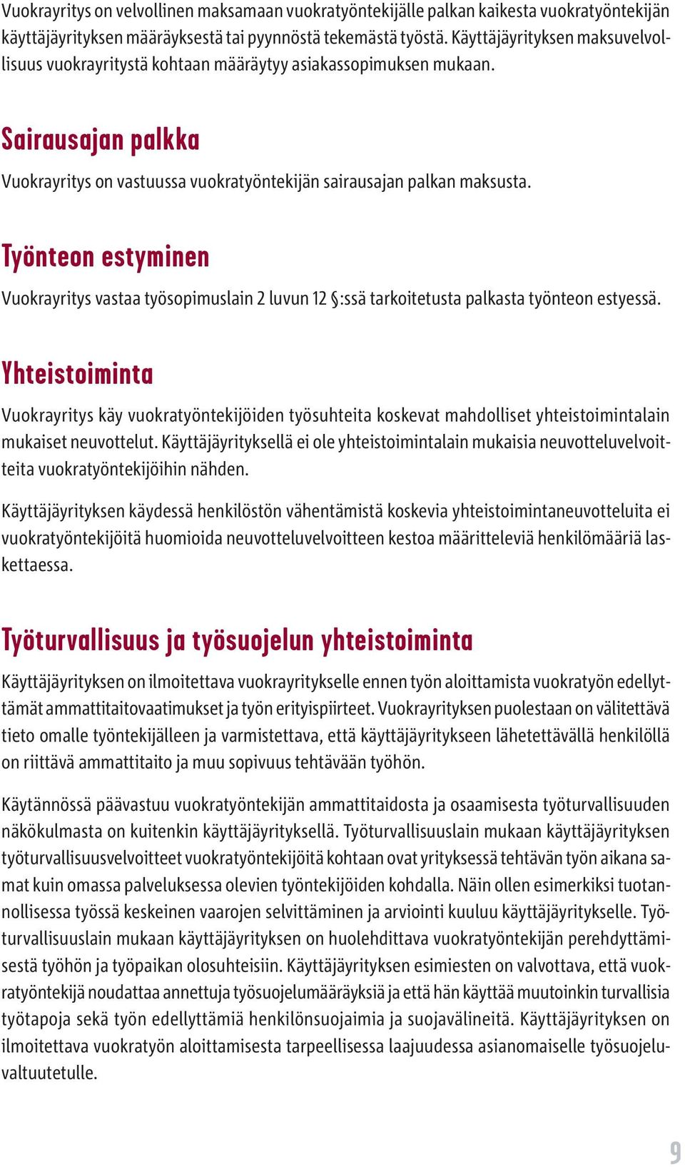 Työnteon estyminen Vuokrayritys vastaa työsopimuslain 2 luvun 12 :ssä tarkoitetusta palkasta työnteon estyessä.