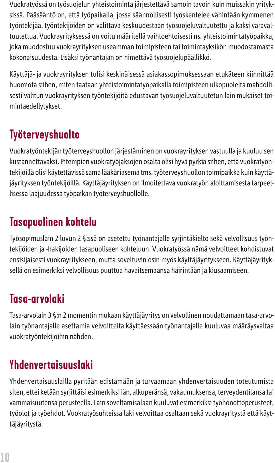 Vuokrayrityksessä on voitu määritellä vaihtoehtoisesti ns. yhteistoimintatyöpaikka, joka muodostuu vuokrayrityksen useamman toimipisteen tai toimintayksikön muodostamasta kokonaisuudesta.