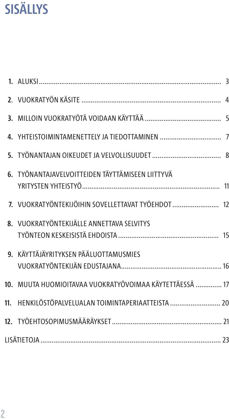 VUOKRATYÖNTEKIJÖIHIN SOVELLETTAVAT TYÖEHDOT... 12 8. VUOKRATYÖNTEKIJÄLLE ANNETTAVA SELVITYS TYÖNTEON KESKEISISTÄ EHDOISTA... 15 9.