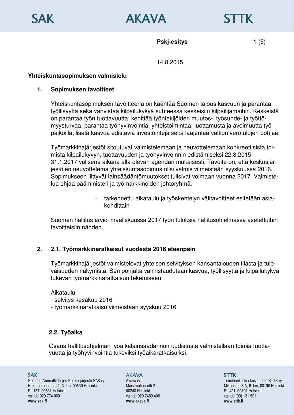 Keskeistä on parantaa työn tuottavuutta; kehittää työntekijöiden muutos-, työsuhde- ja työttömyysturvaa; parantaa työhyvinvointia, yhteistoimintaa, luottamusta ja avoimuutta työpaikoilla; lisätä