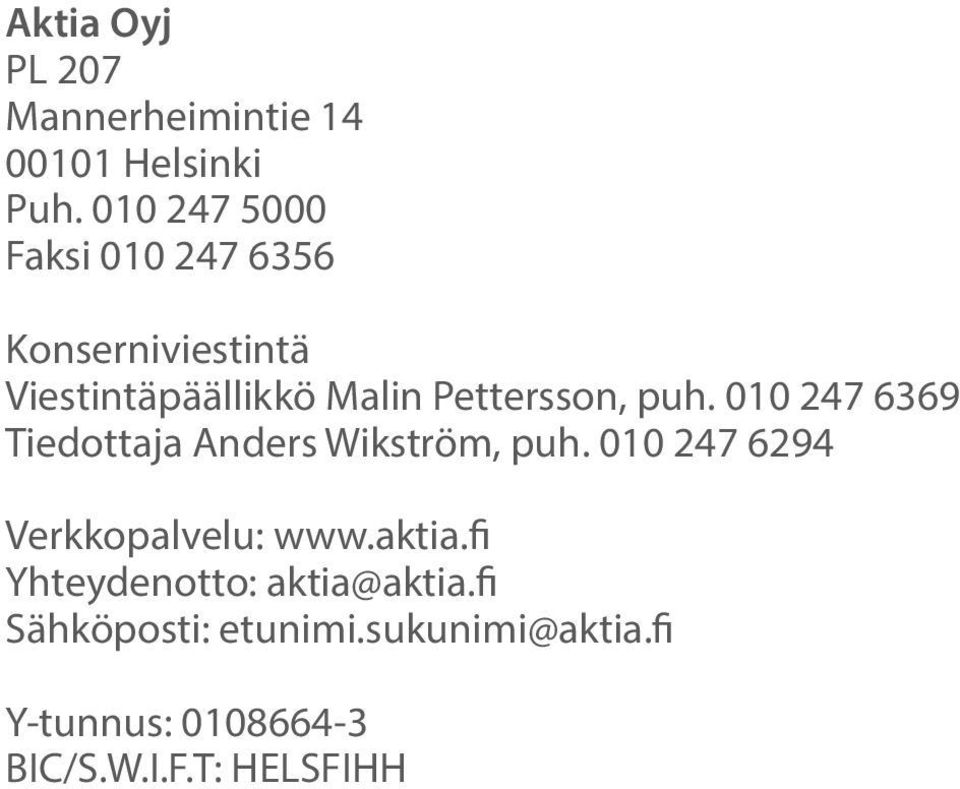 puh. 010 247 6369 Tiedottaja Anders Wikström, puh. 010 247 6294 Verkkopalvelu: www.