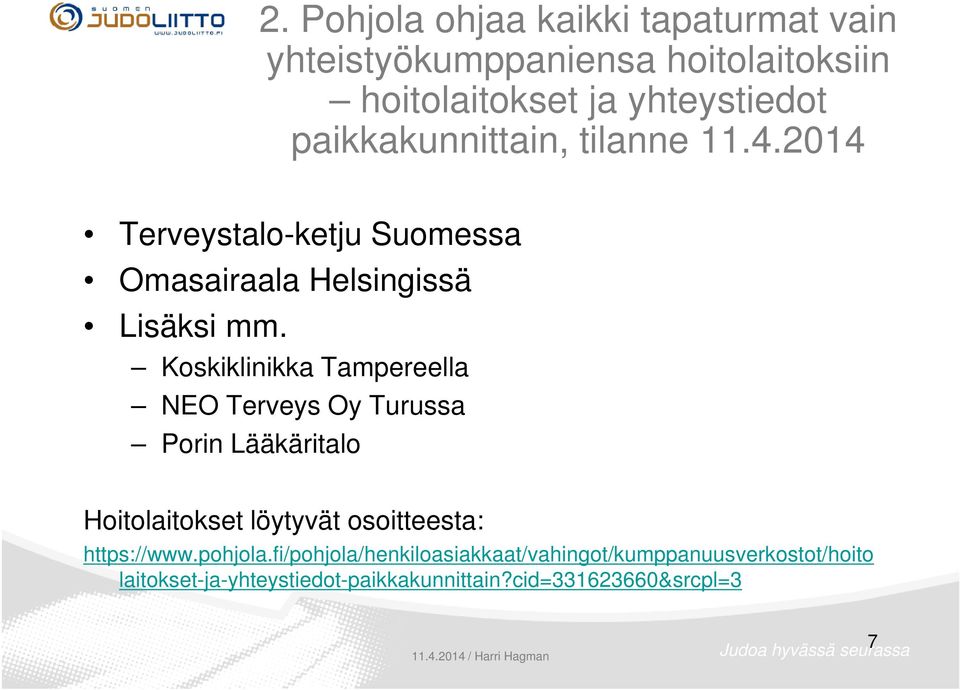 Koskiklinikka Tampereella NEO Terveys Oy Turussa Porin Lääkäritalo Hoitolaitokset löytyvät osoitteesta: https://www.
