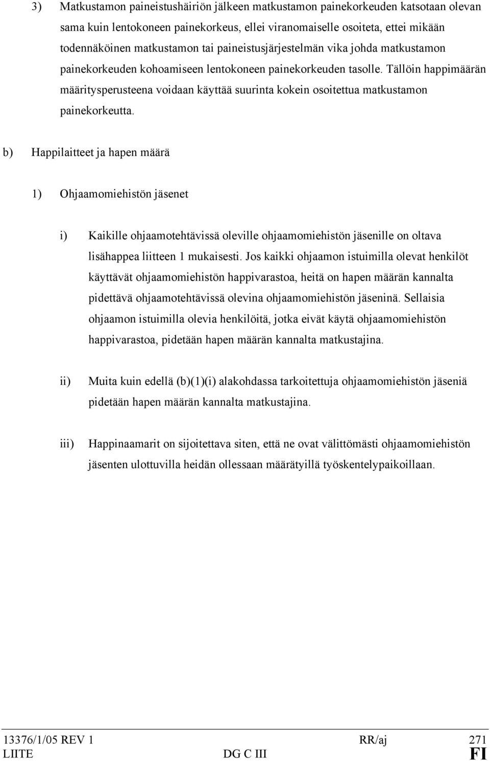 Tällöin happimäärän määritysperusteena voidaan käyttää suurinta kokein osoitettua matkustamon painekorkeutta.