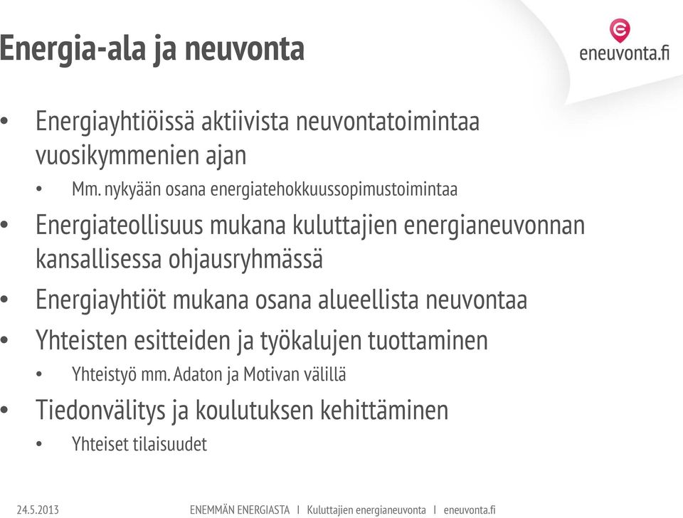 ohjausryhmässä Energiayhtiöt mukana osana alueellista neuvontaa Yhteisten esitteiden ja työkalujen tuottaminen Yhteistyö mm.