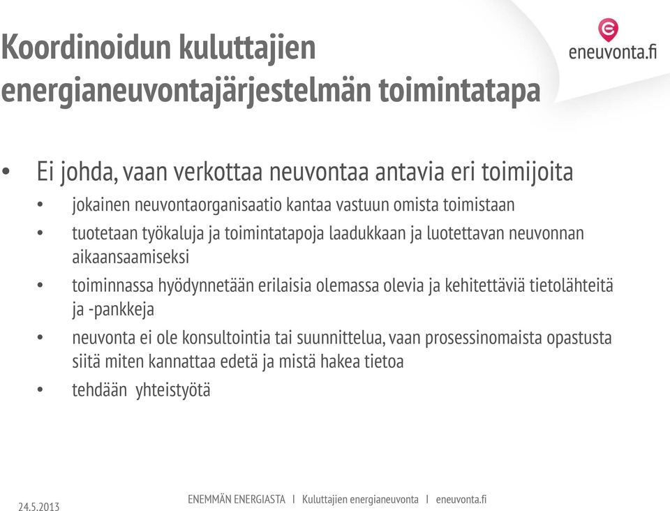 toiminnassa hyödynnetään erilaisia olemassa olevia ja kehitettäviä tietolähteitä ja -pankkeja neuvonta ei ole konsultointia tai suunnittelua, vaan