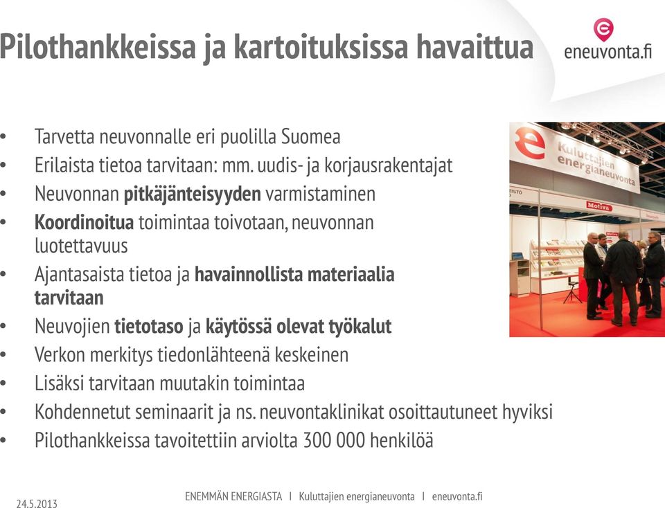 havainnollista materiaalia tarvitaan Neuvojien tietotaso ja käytössä olevat työkalut Verkon merkitys tiedonlähteenä keskeinen Lisäksi tarvitaan muutakin