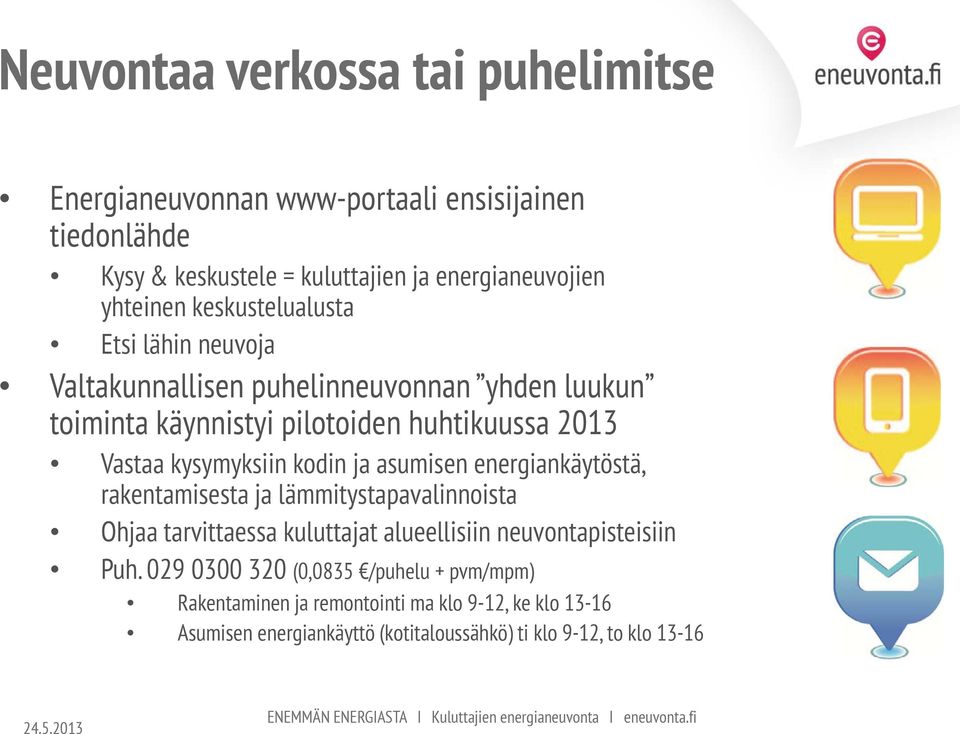 rakentamisesta ja lämmitystapavalinnoista Ohjaa tarvittaessa kuluttajat alueellisiin neuvontapisteisiin Puh.