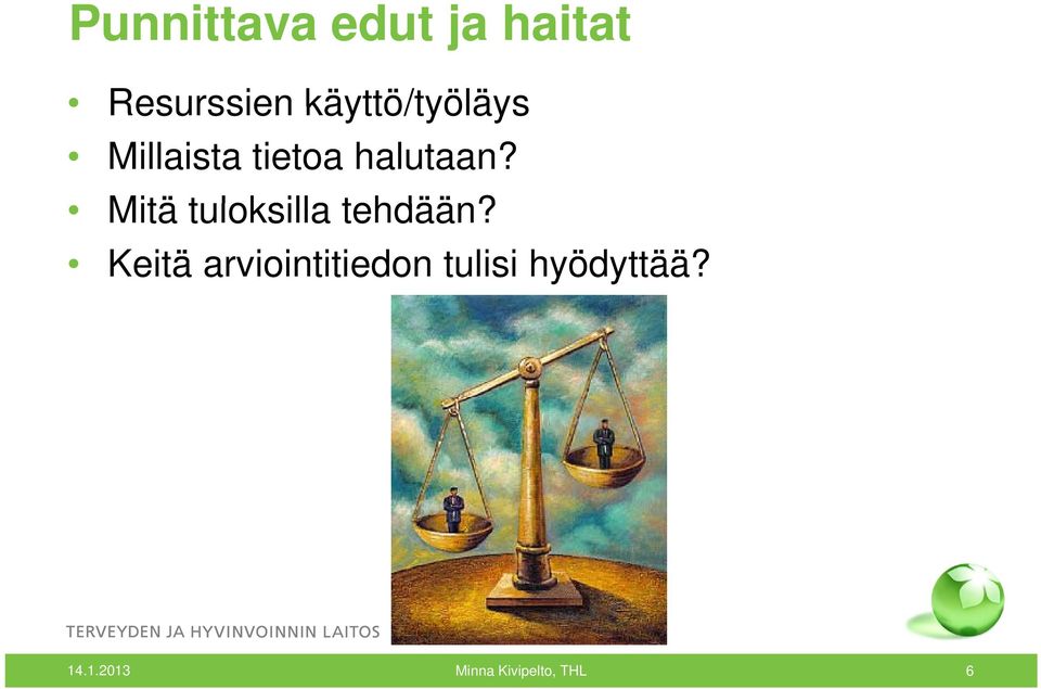 Mitä tuloksilla tehdään?