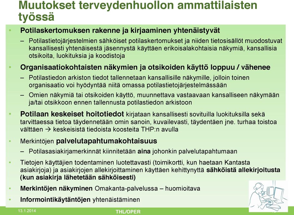 Potilastiedon arkiston tiedot tallennetaan kansallisille näkymille, jolloin toinen organisaatio voi hyödyntää niitä omassa potilastietojärjestelmässään Omien näkymiä tai otsikoiden käyttö,