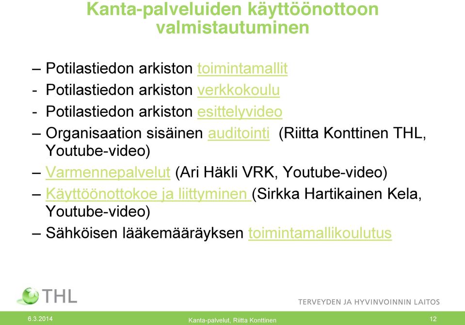 THL, Youtube-video) Varmennepalvelut (Ari Häkli VRK, Youtube-video) Käyttöönottokoe ja liittyminen (Sirkka
