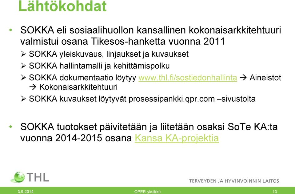 fi/sostiedonhallinta Aineistot Kokonaisarkkitehtuuri SOKKA kuvaukset löytyvät prosessipankki.qpr.