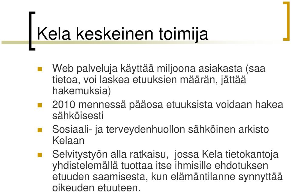 terveydenhuollon sähköinen arkisto Kelaan Selvitystyön alla ratkaisu, jossa Kela tietokantoja