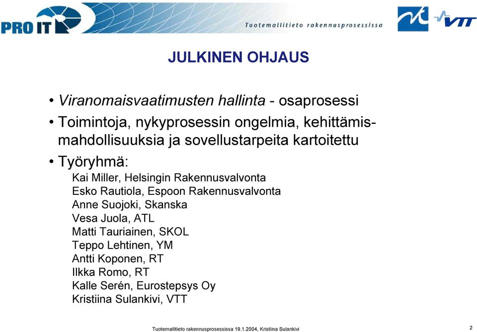 Rautiola, Espoon Rakennusvalvonta Anne Suojoki, Skanska Vesa Juola, ATL Matti Tauriainen, SKOL Teppo Lehtinen, YM