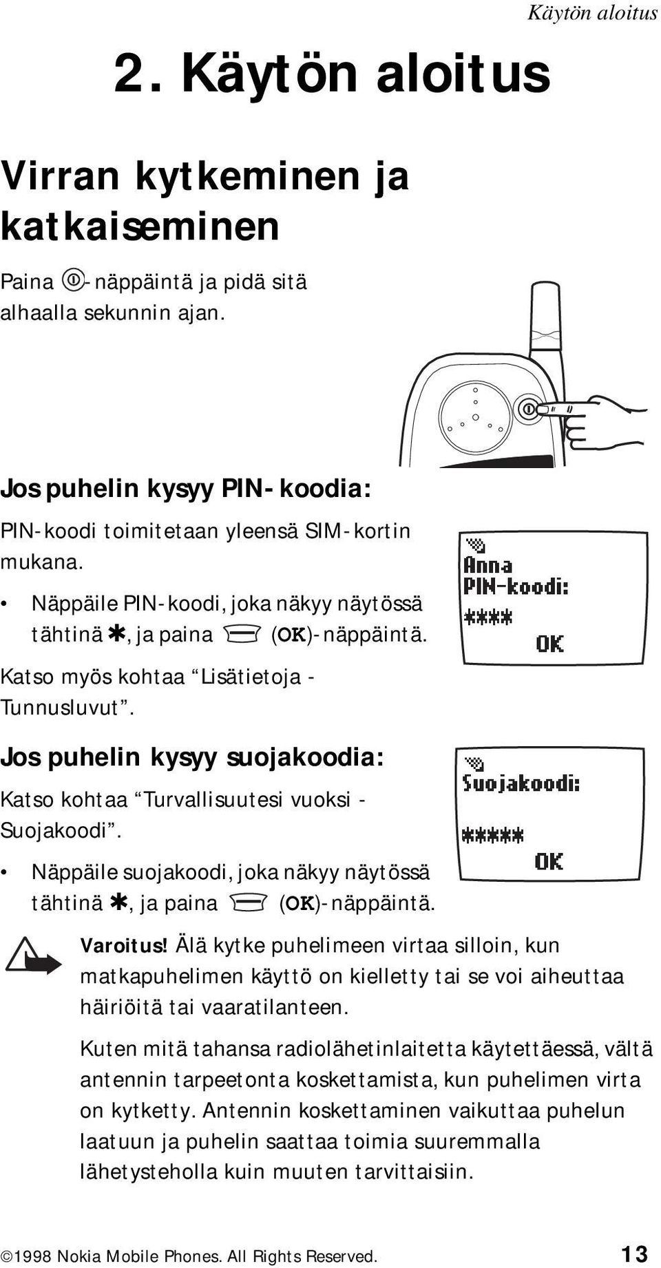 Näppäile suojakoodi, joka näkyy näytössä tähtinä, ja paina (OK)-näppäintä. Varoitus!