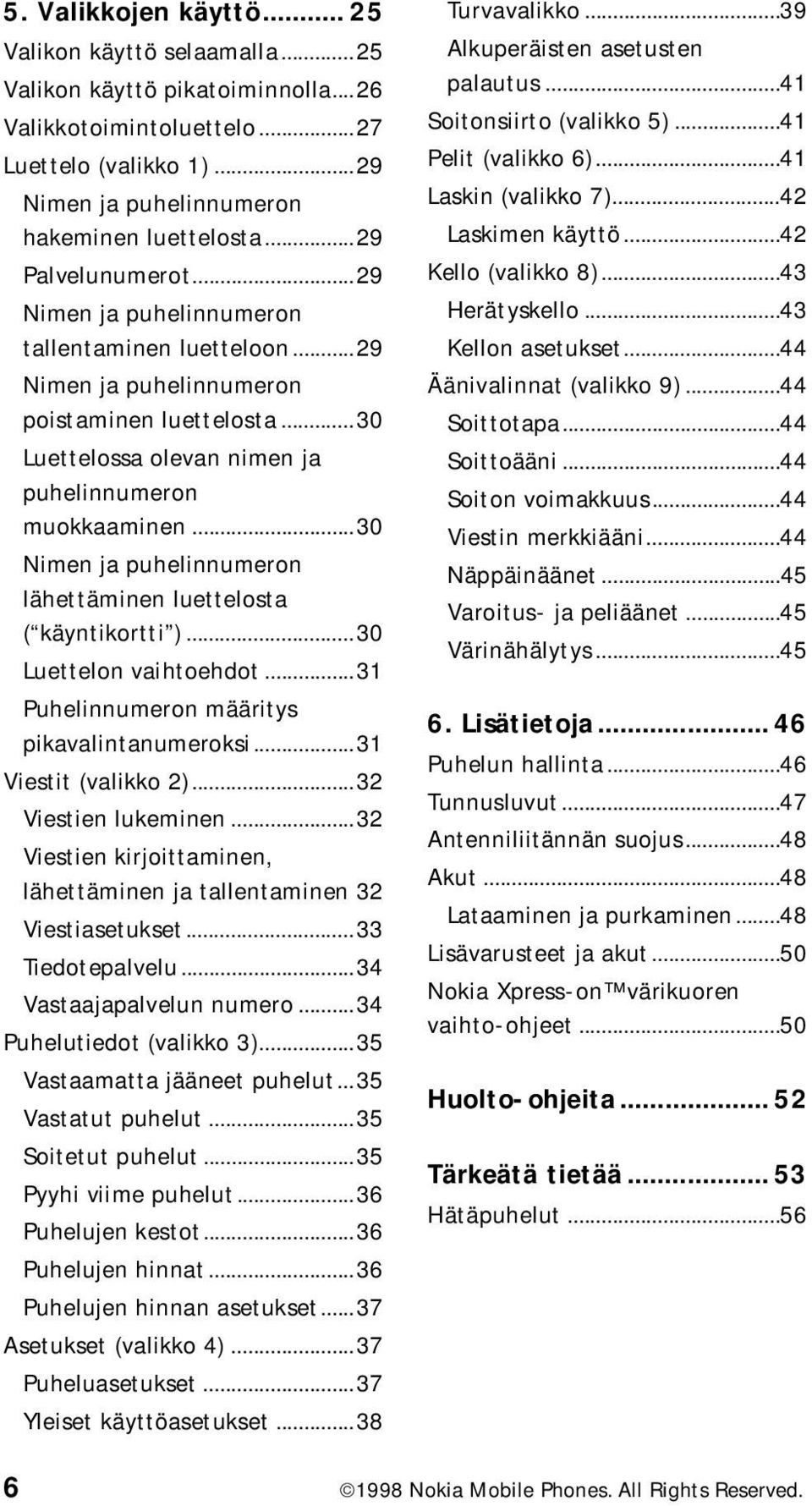 ..30 Nimen ja puhelinnumeron lähettäminen luettelosta ( käyntikortti )...30 Luettelon vaihtoehdot...31 Puhelinnumeron määritys pikavalintanumeroksi...31 Viestit (valikko 2)...32 Viestien lukeminen.