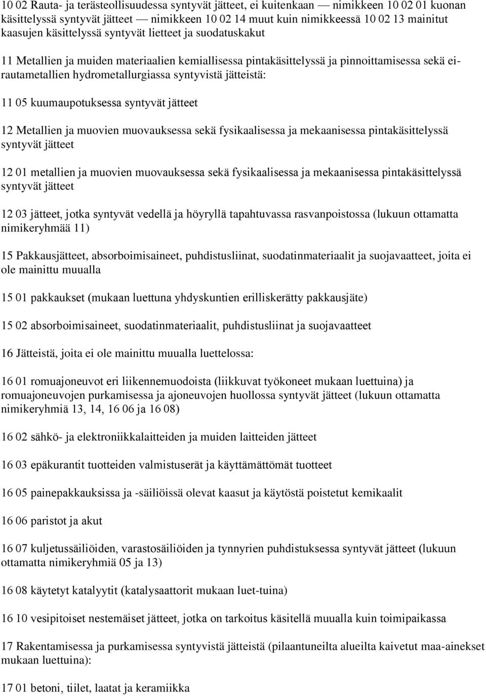 Metallien ja muovien muovauksessa sekä fysikaalisessa ja mekaanisessa pintakäsittelyssä 12 01 metallien ja muovien muovauksessa sekä fysikaalisessa ja mekaanisessa pintakäsittelyssä 12 03, jotka