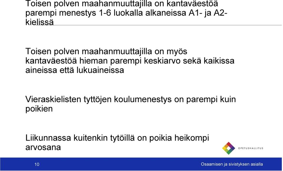 kaikissa aineissa että lukuaineissa Vieraskielisten tyttöjen koulumenestys on parempi kuin