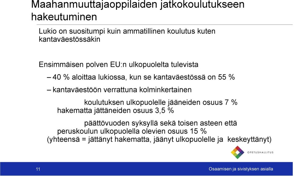 kolminkertainen koulutuksen ulkopuolelle jääneiden osuus 7 % hakematta jättäneiden osuus 3,5 % päättövuoden syksyllä sekä toisen asteen