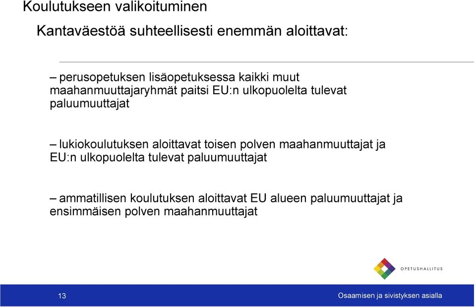 lukiokoulutuksen aloittavat toisen polven maahanmuuttajat ja EU:n ulkopuolelta tulevat paluumuuttajat