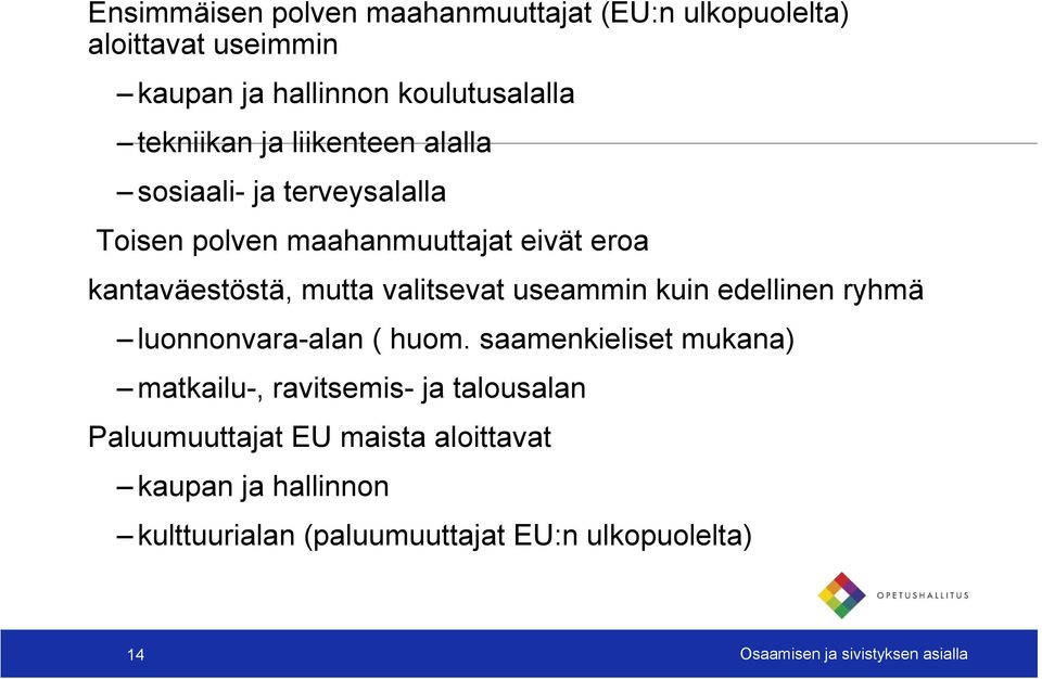 useammin kuin edellinen ryhmä luonnonvara-alan ( huom.