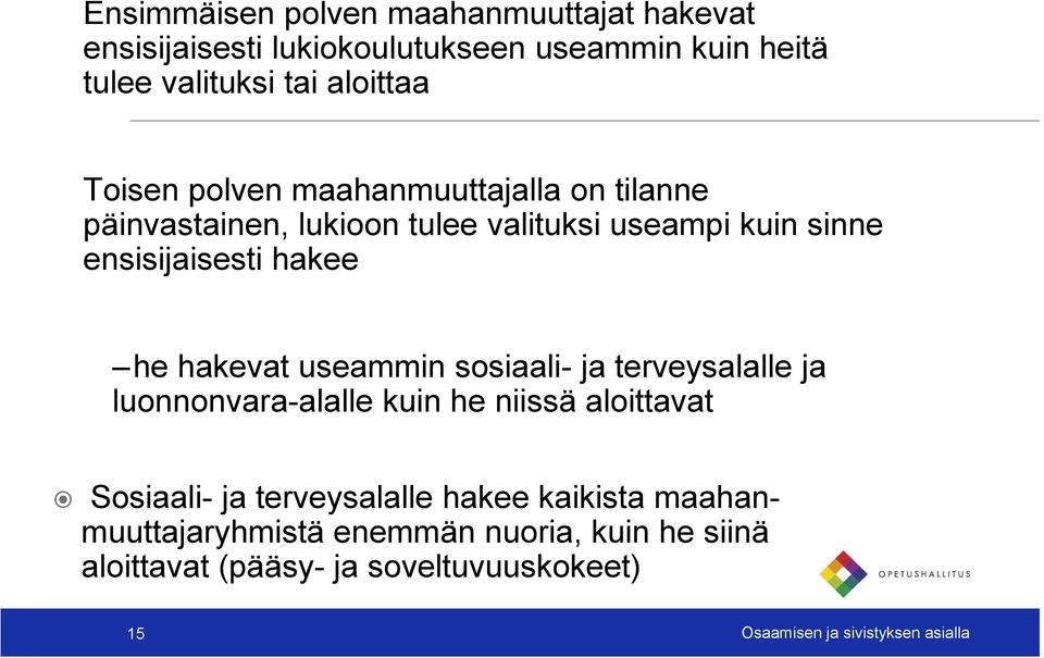 hakevat useammin sosiaali- ja terveysalalle ja luonnonvara-alalle kuin he niissä aloittavat Sosiaali- ja terveysalalle hakee