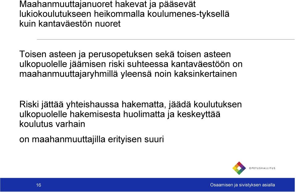 maahanmuuttajaryhmillä yleensä noin kaksinkertainen Riski jättää yhteishaussa hakematta, jäädä koulutuksen