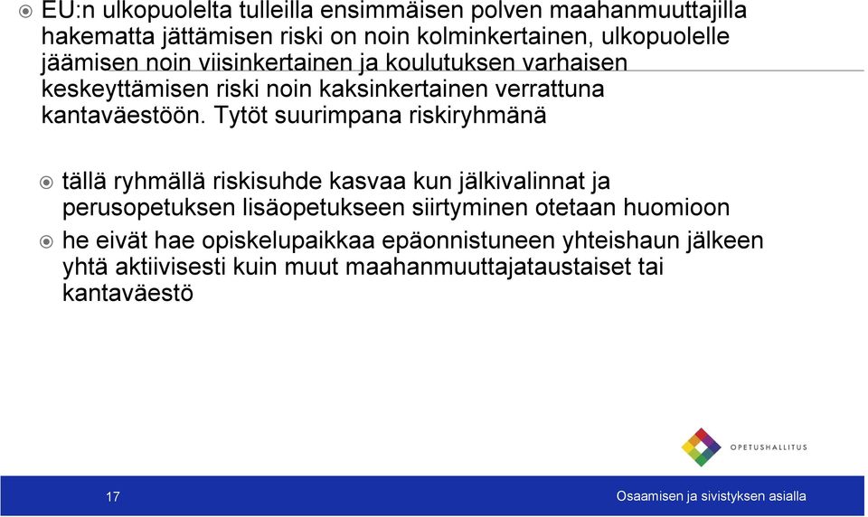 Tytöt suurimpana riskiryhmänä tällä ryhmällä riskisuhde kasvaa kun jälkivalinnat ja perusopetuksen lisäopetukseen siirtyminen otetaan