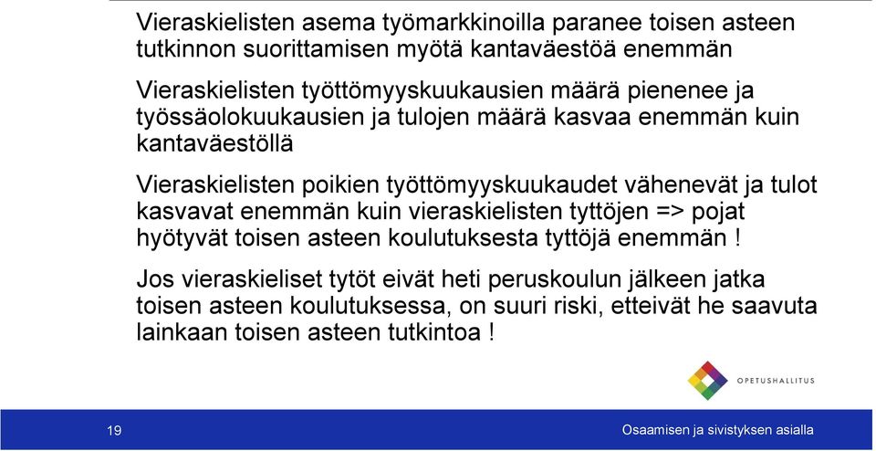 tulot kasvavat enemmän kuin vieraskielisten tyttöjen => pojat hyötyvät toisen asteen koulutuksesta tyttöjä enemmän!