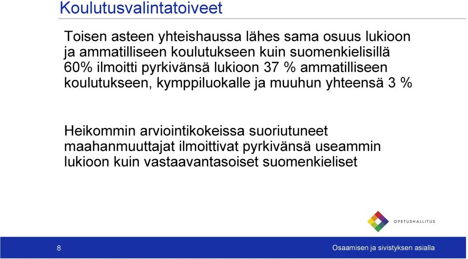 kymppiluokalle ja muuhun yhteensä 3 % Heikommin arviointikokeissa suoriutuneet maahanmuuttajat