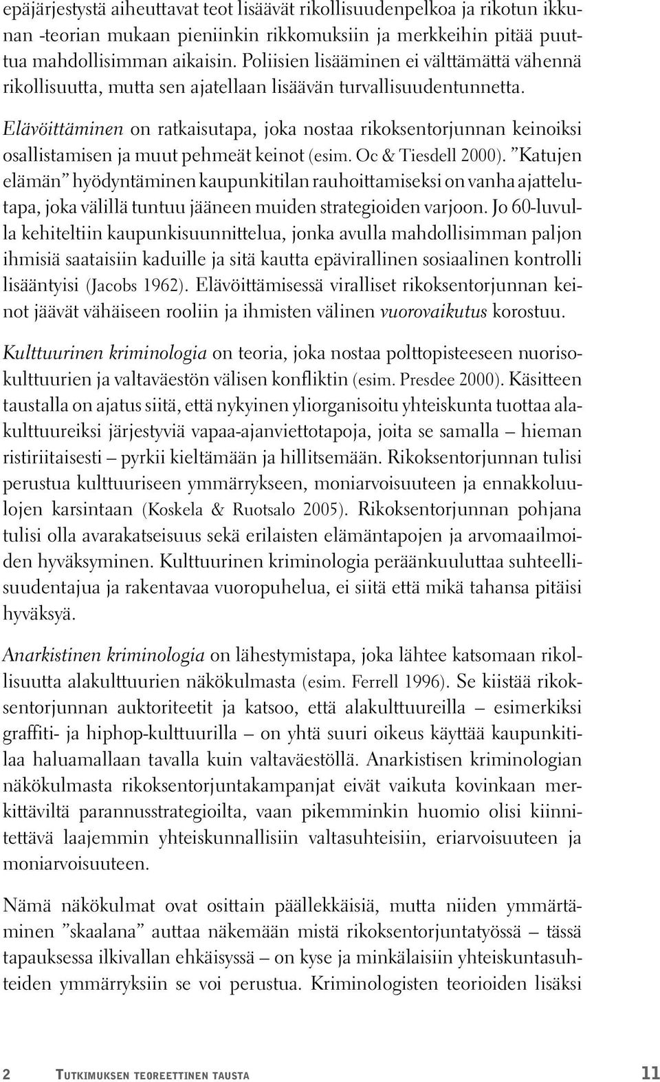 Elävöittäminen on ratkaisutapa, joka nostaa rikoksentorjunnan keinoiksi osallistamisen ja muut pehmeät keinot (esim. Oc & Tiesdell 2000).