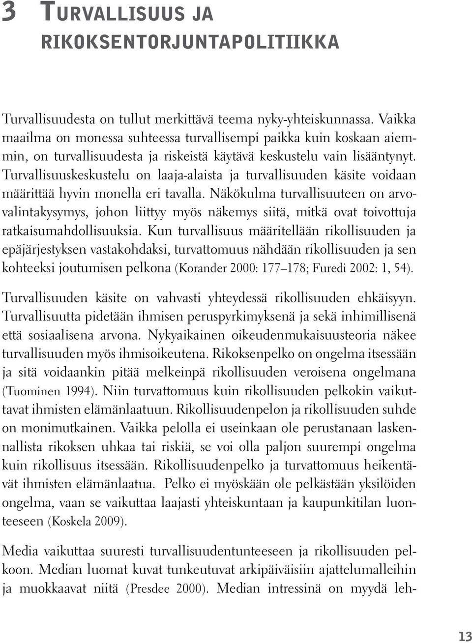Turvallisuuskeskustelu on laaja-alaista ja turvallisuuden käsite voidaan määrittää hyvin monella eri tavalla.