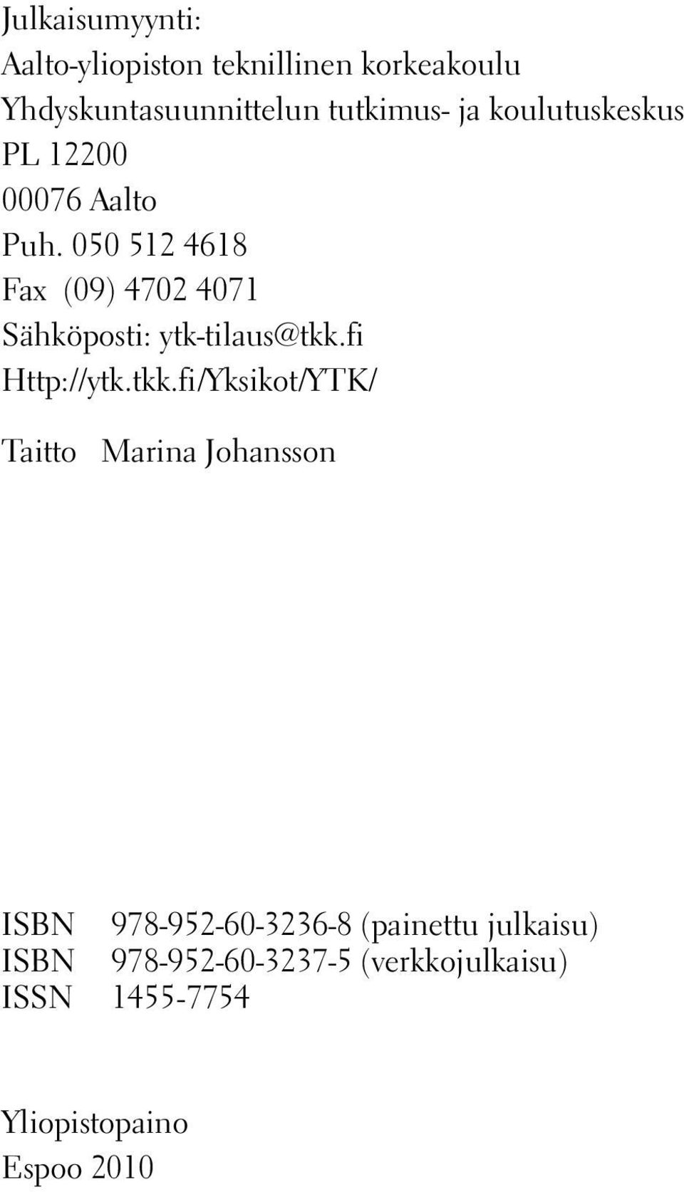 050 512 4618 Fax (09) 4702 4071 Sähköposti: ytk-tilaus@tkk.