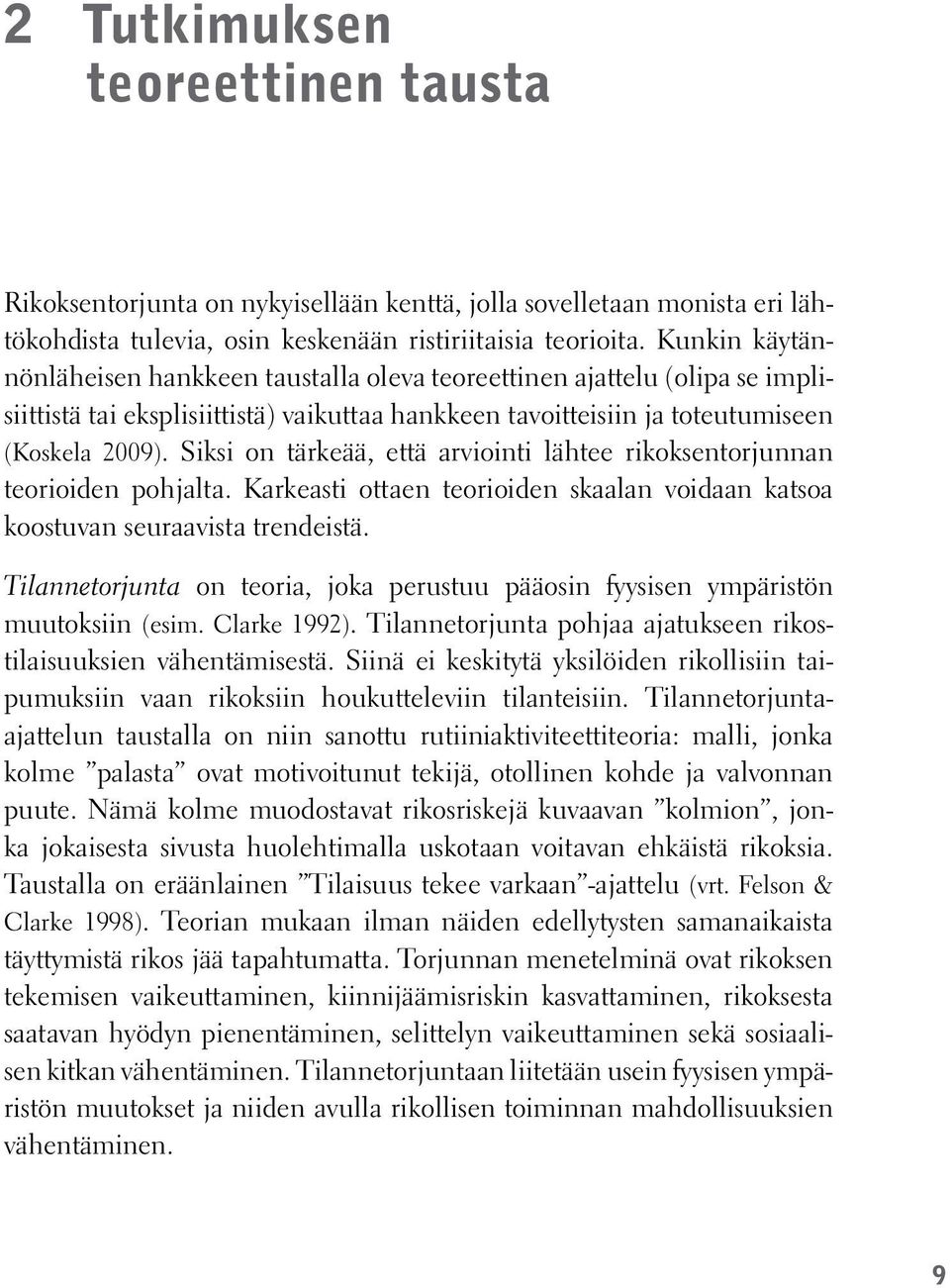 Siksi on tärkeää, että arviointi lähtee rikoksentorjunnan teorioiden pohjalta. Karkeasti ottaen teorioiden skaalan voidaan katsoa koostuvan seuraavista trendeistä.