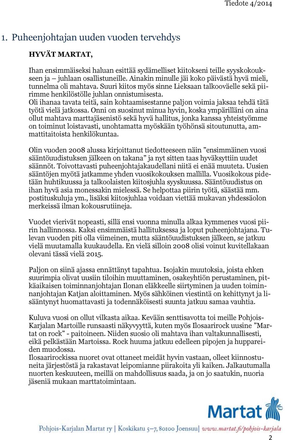 Oli ihanaa tavata teitä, sain kohtaamisestanne paljon voimia jaksaa tehdä tätä työtä vielä jatkossa.